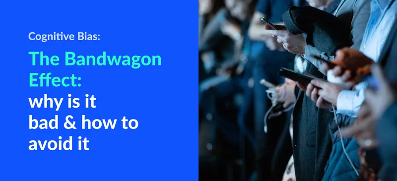 The Bandwagon Effect: Why is it Bad & How to avoid it