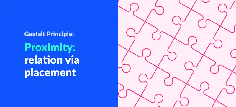 Gestalt Principle: Proximity (Associating relatedness through placement)
