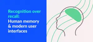 Recognition Over Recall: Examples on how we can leverage memory in ...